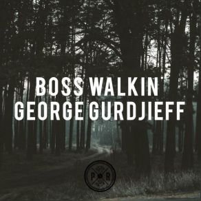 Download track Boss Walkin' (Original Mix) George Gurdjieff