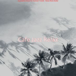 Download track Superlative Music For Summer 2021 Cafe Jazz Relax