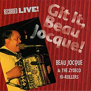Download track Git It, Beau Jocque! (Live In Louisiana 1994) Beau Jocque & The Zydeco Hi-Rollers