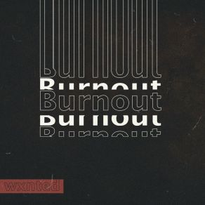 Download track Burnout Wxnted