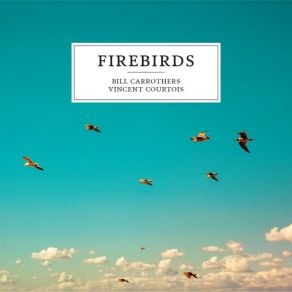 Download track Firebirds Vincent Courtois, Bill Carrothers