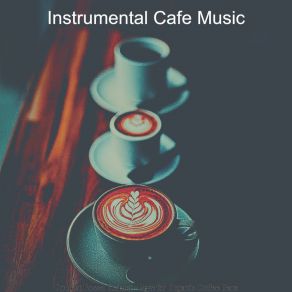 Download track Refined Ambience For Organic Coffee Bars Instrumental Cafe Music