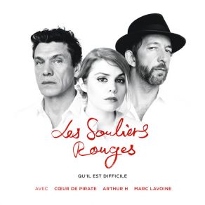 Download track Qu'il Est Difficile (Extrait Du Conte Musical 'Les Souliers Rouges') Arthur H, Cœur De Pirate, Marc Lavoine