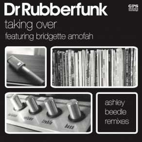 Download track Taking Over (Ashley Beedle Ruff Groove Vocal) Dr. RubberfunkBridgette Amofah, Ashley Beedle