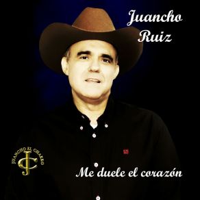 Download track Me Duele El Corazón Juancho Ruiz (El Charro)