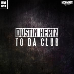 Download track To Da Club Dustin Hertz