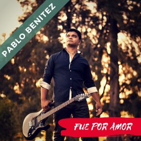 Download track Fue Por Amor Pablo Benítez