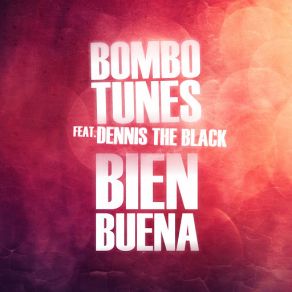 Download track Bien Buena (Dennys The Black) Bombotunes