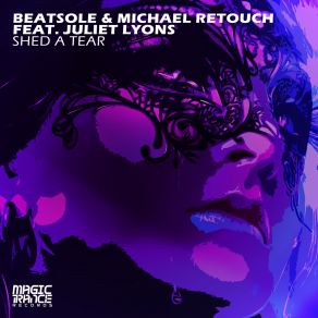 Download track Shed A Tear (Apaches Dub Mix) Michael Retouch, Beatsole, Juliet Lyons