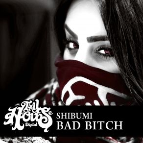 Download track Bad Bitch (Original Mix) Shibumi