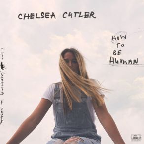 Download track How To Be Human Chelsea Cutler