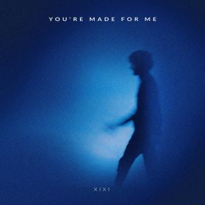 Download track You're Made For Me XIXI