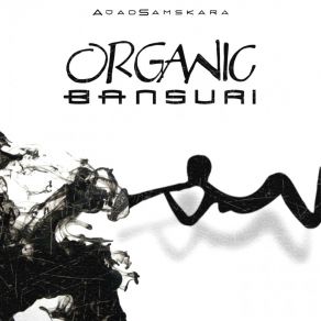 Download track Organic Bansuri (Extended Version) Ajad Samskara