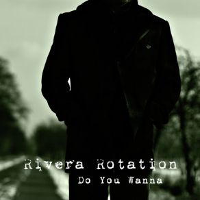 Download track Do You Wanna (Radio Edit) Rivera Rotation