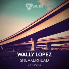 Download track Sneakerhead (Gorge Remix) Wally Lopez, Habischman