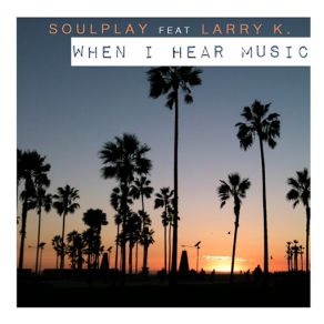 Download track When I Hear Music (Larry K) SoulPlayLarry K