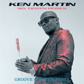 Download track Six Dozen Roses (Groove Surgeon Remix) Ken Martin