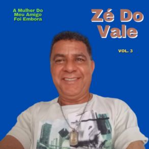 Download track A Mulher Do Meu Amigo Foi Embora Zé Do Vale