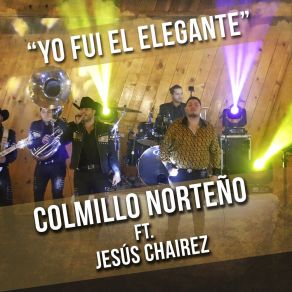 Download track Yo Fui El Elegante (En Vivo) Colmillo NorteñoJesus Chairez