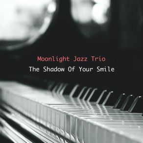 Download track The Shadow Of Your Smile Moonlight Jazz Trio