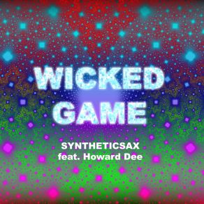 Download track Wicked Game (Radio Edit) SyntheticsaxHoward Dee