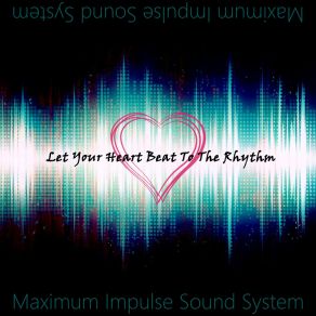 Download track Let Your Heart Beat To The Rhythm (Extended Club Mix) Maximum Impulse Sound System