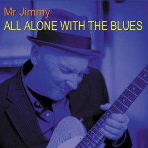 Download track All Alone With The Blues Mr Jimmy