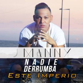 Download track Nadie Derrumba Este Imperio J Manny