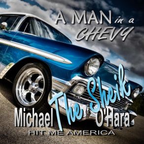 Download track A Man In A Chevy Hit Me AmericaMichael The Sheik O'Hara