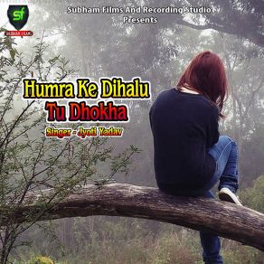 Download track Humra Ke Dihalu Tu Dhokha Jyoti Yadav