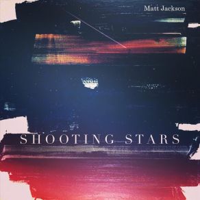 Download track Shooting Stars Matt Jackson