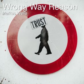 Download track Wrong Way Reason Markus Wells