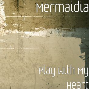 Download track Play With My Heart (Radio Edit) Mermaidia