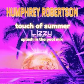 Download track Touch Of Summer (Lizzyseventyone Splash In The Pool Radio Mix) Humphrey Robertson