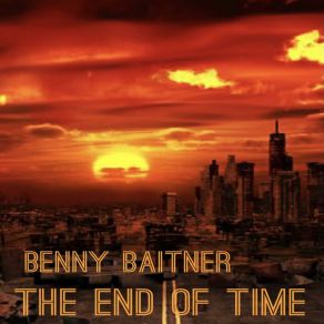 Download track The End Of Time (Extended Mix) Benny Baitner