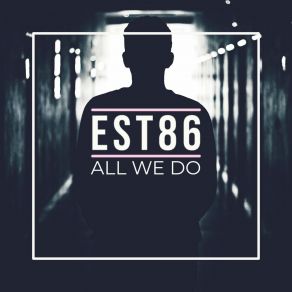 Download track All We Do Est86