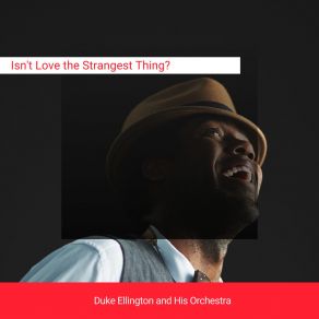 Download track Isn't Love The Strangest Thing? Duke Ellington