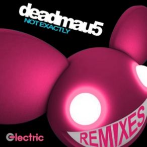 Download track Not Exactly (Trick & Kubic Remix) Deadmau5