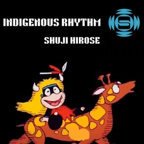 Download track INDIGENOUS RHYTHM (SOW CLUB MIX) Shuji Hirose