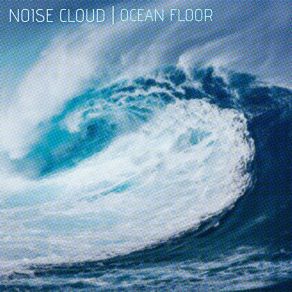 Download track Noise Cloud The Ocean Floor