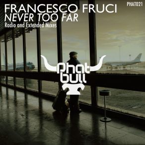 Download track Never Too Far (Extended Mix) Francesco Fruci