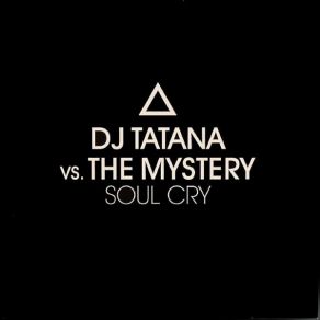 Download track Soul Cry (Original Mix) DJ Tatana, The Mystery