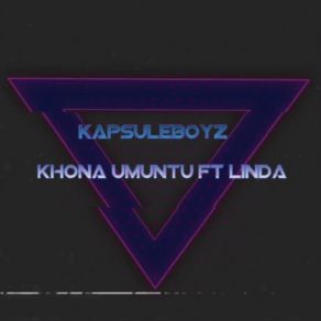 Download track Khona Umuntu (Original Mix) Kapsule BoyzLinda