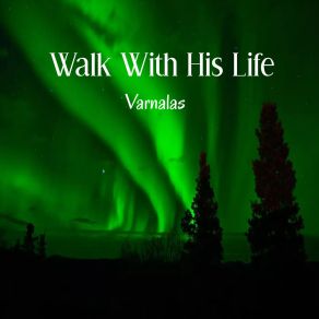 Download track Walk With His Life Varnalas