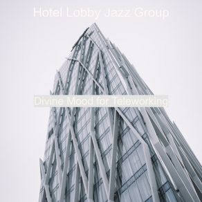 Download track Entertaining Ambiance For Remote Work Hotel Lobby Jazz Group