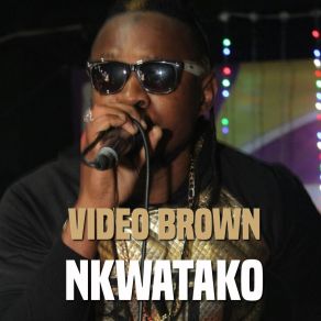 Download track Nkwatako Video Brown