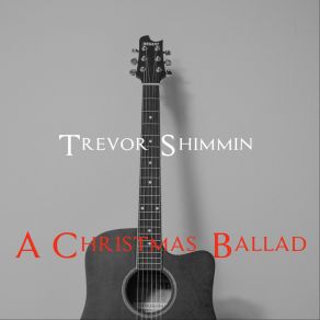 Download track A Christmas Ballad (Acoustic Version) Trevor Shimmin