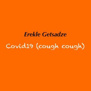 Download track COVID19 (Cough Cough) Erekle Getsadze