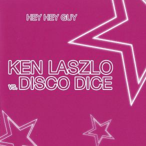 Download track Hey Hey Guy (80'S Vocal Radio Edit) Ken Laszlo, Disco Dice