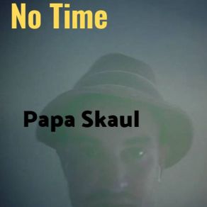 Download track No Time (Morillo' Fuera) Papa SkaulMr. Morillo